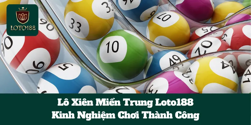 Lô Xiên Miền Trung Loto188: Kinh Nghiệm Chơi Thành Công 1 Lô Xiên Miền Trung Loto188: Kinh Nghiệm Chơi Thành Công